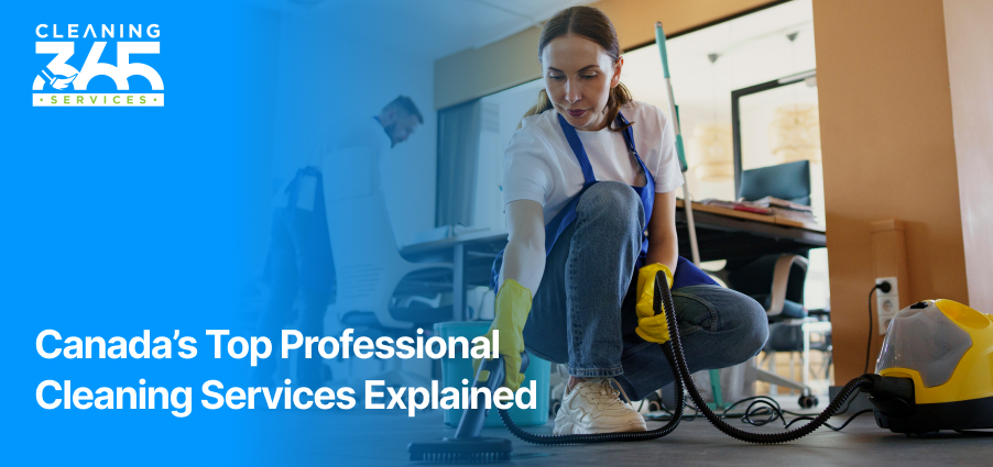Canada’s Top Professional Cleaning Services Explained