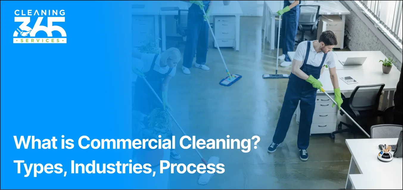 What is Commercial Cleaning? Types, Industries, Process